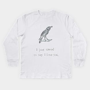 I Just Cawed To Say I Love You Kids Long Sleeve T-Shirt